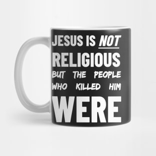 Jesus is Not Religious But The People Who Killed Him Were Mug